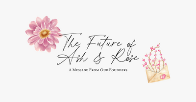 The Future of Ash & Rose - A Message from Our Founders